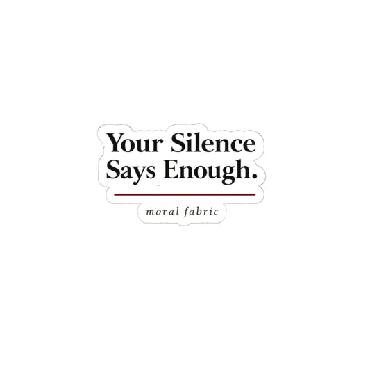 Your Silence Says Enough kiss-cut vinyl sticker by Moral Fabric — progressive activist decal Canada