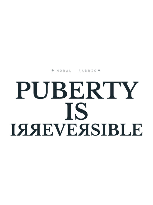 Puberty Is Irreversible Tee