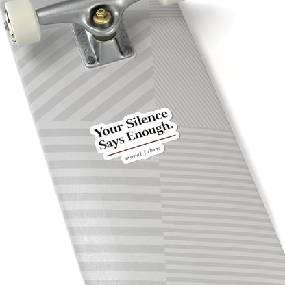 Your Silence Says Enough kiss-cut vinyl sticker by Moral Fabric — progressive activist decal Canada