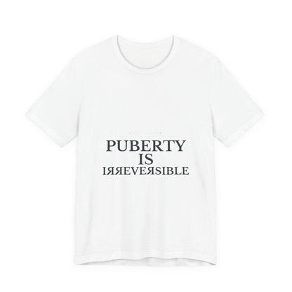 Puberty Is Irreversible Tee