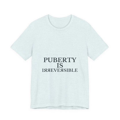 Puberty Is Irreversible Tee