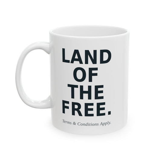 Land of the Free. Terms & Conditions Apply. — Funny Political Coffee Mug | Moral Fabric