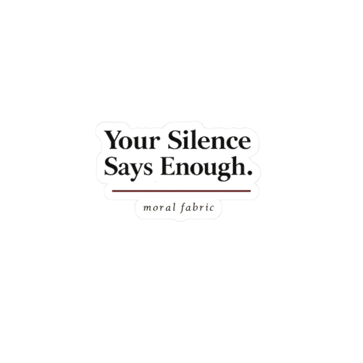 Your Silence Says Enough kiss-cut vinyl sticker by Moral Fabric — progressive activist decal Canada