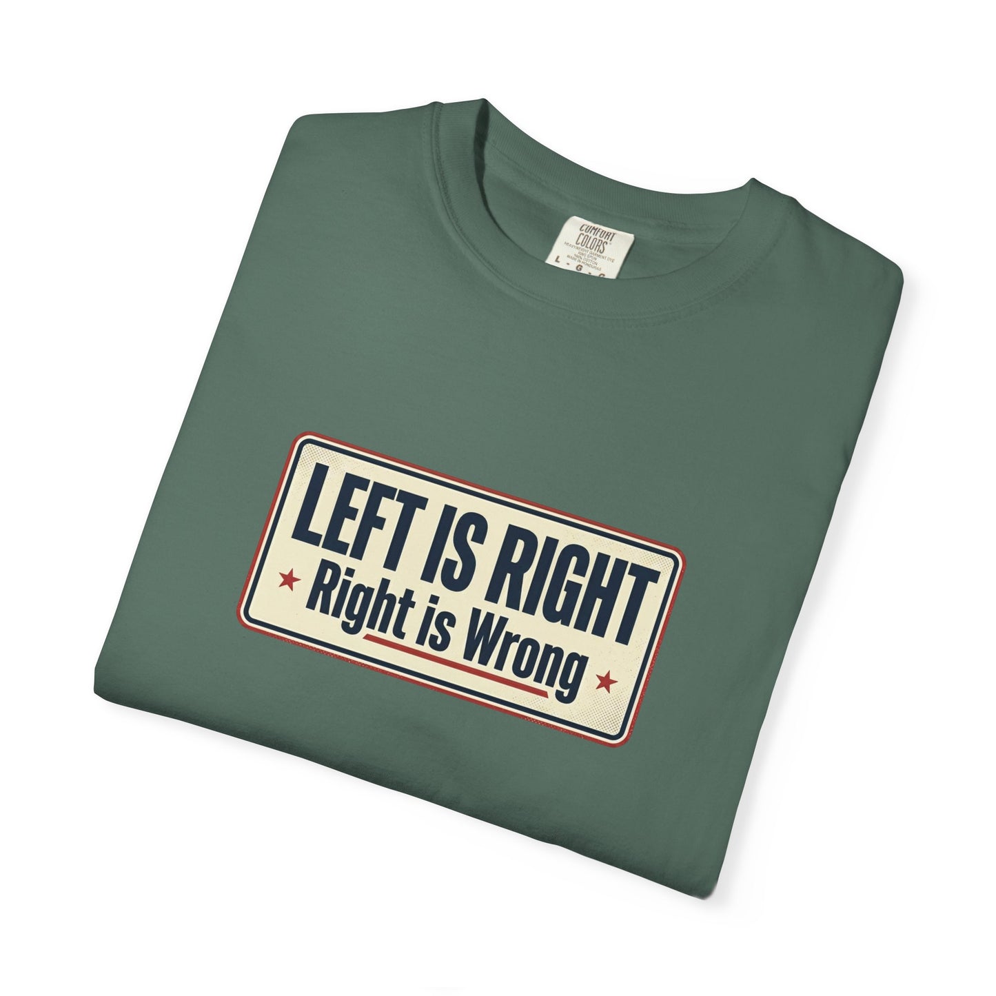 T-Shirt — "Left Is Right, Right Is Wrong" Retro Political Slogan Tee