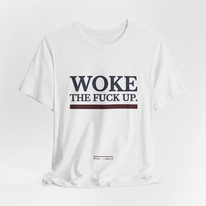 Woke The Fuck Up Tee