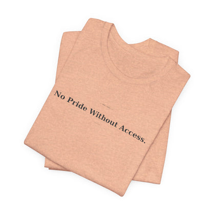 No Pride Without Access Tee