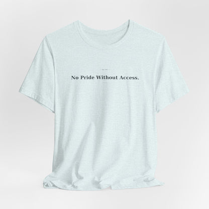 No Pride Without Access Tee