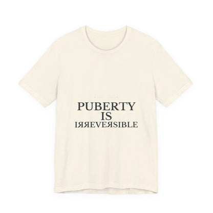 Puberty Is Irreversible Tee