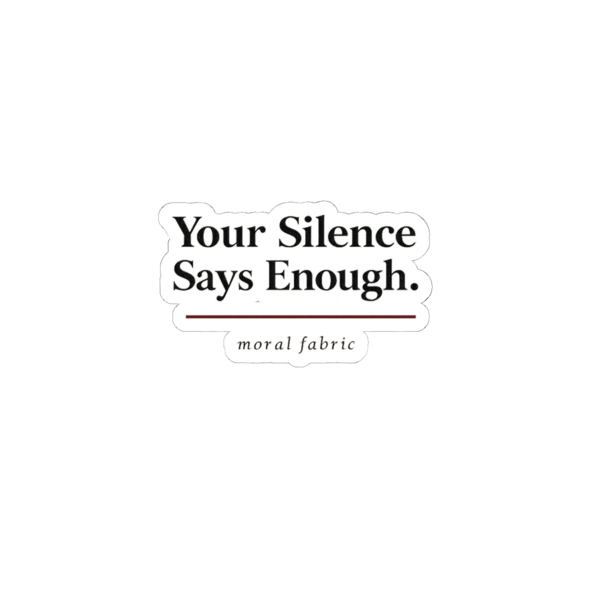 Your Silence Says Enough kiss-cut vinyl sticker by Moral Fabric — progressive activist decal Canada