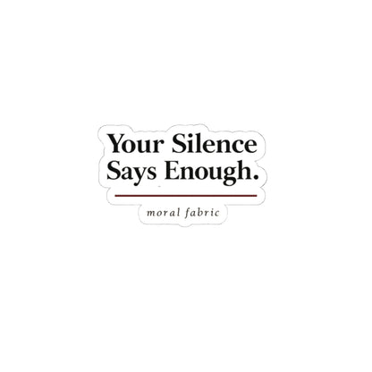 Your Silence Says Enough kiss-cut vinyl sticker by Moral Fabric — progressive activist decal Canada