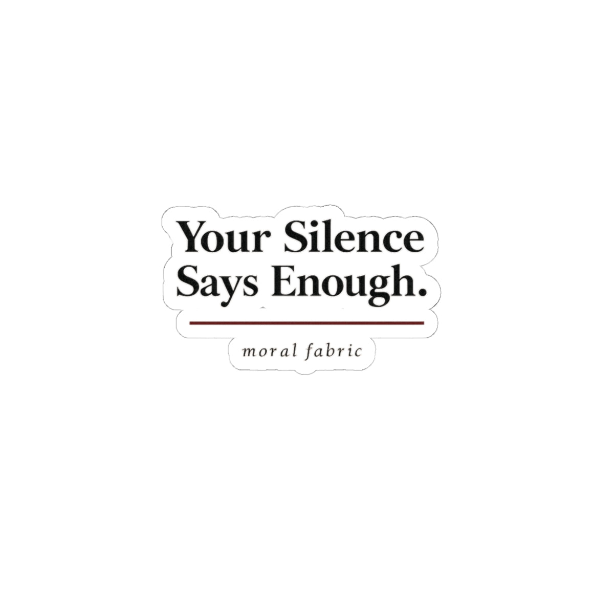 Your Silence Says Enough kiss-cut vinyl sticker by Moral Fabric — progressive activist decal Canada