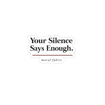 Your Silence Says Enough kiss-cut vinyl sticker by Moral Fabric — progressive activist decal Canada