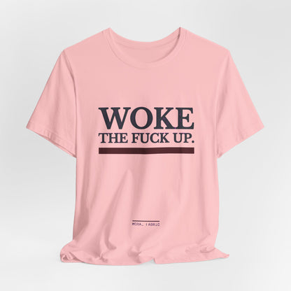 Woke The Fuck Up Tee