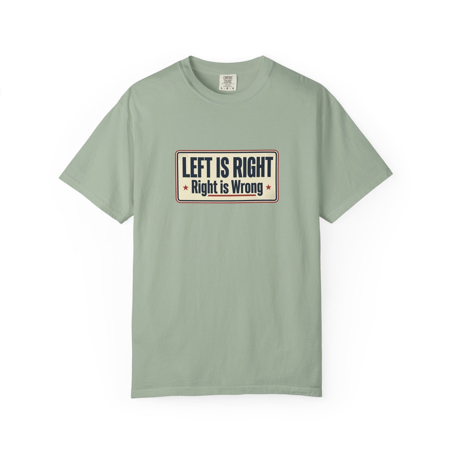 T-Shirt — "Left Is Right, Right Is Wrong" Retro Political Slogan Tee