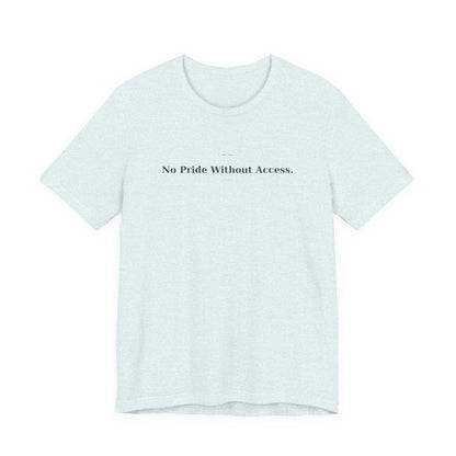 No Pride Without Access Tee