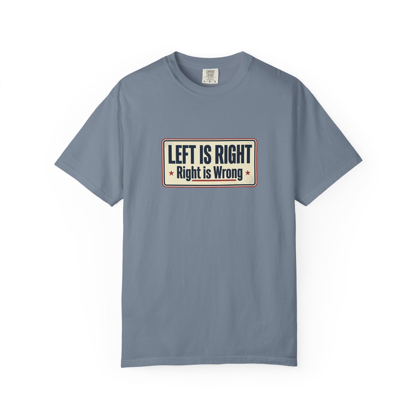 T-Shirt — "Left Is Right, Right Is Wrong" Retro Political Slogan Tee