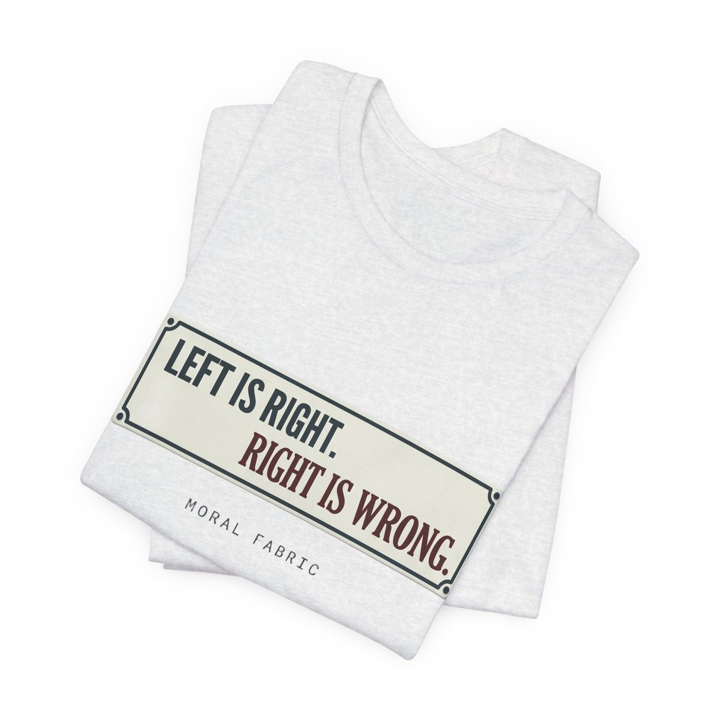 Left Is Right street sign t-shirt by Moral Fabric — progressive political graphic tee Canada