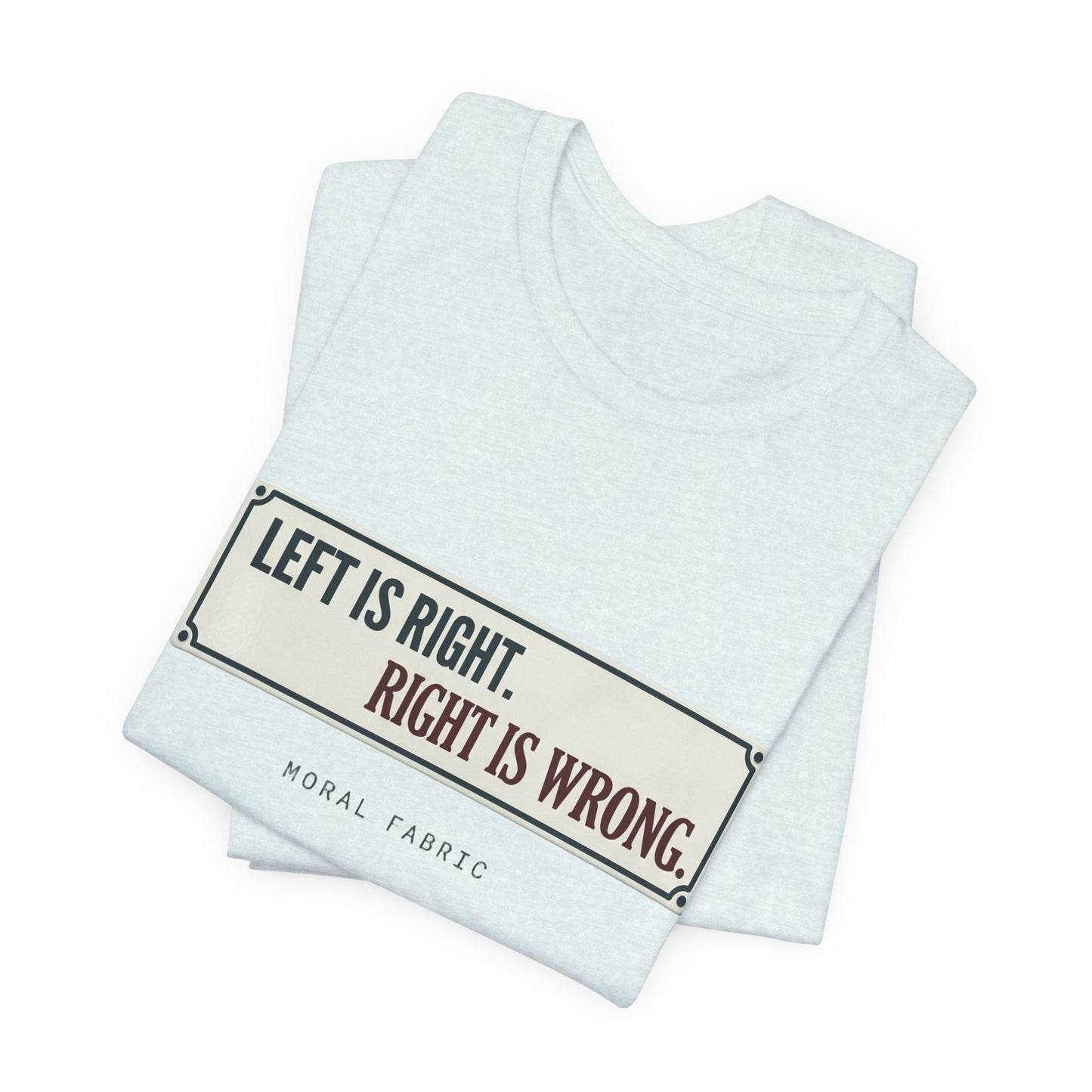 Left Is Right street sign t-shirt by Moral Fabric — progressive political graphic tee Canada