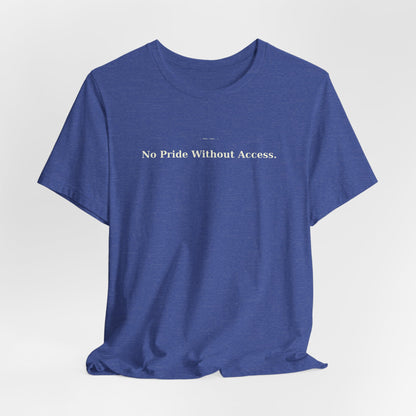 No Pride Without Access Tee