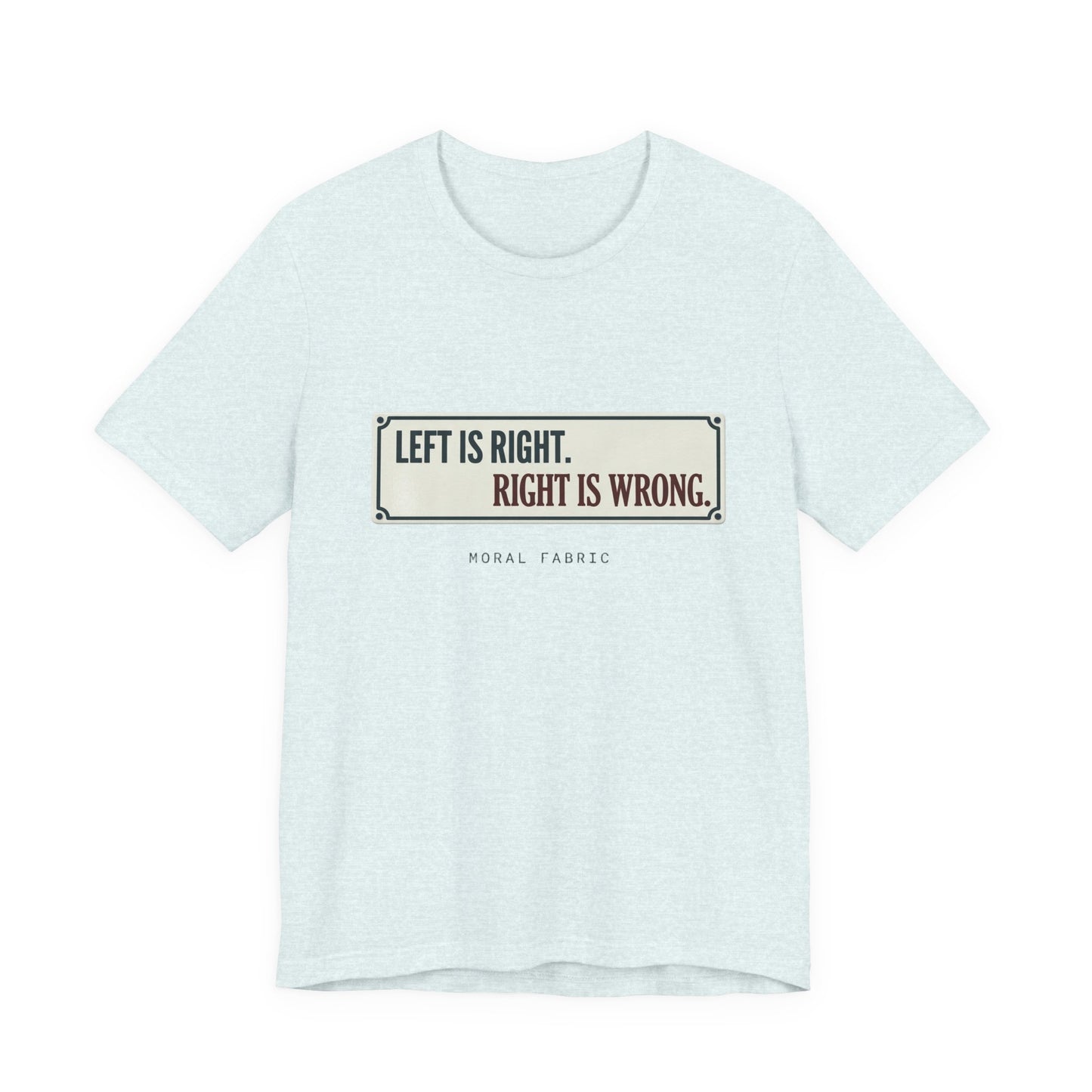 Left Is Right street sign t-shirt by Moral Fabric — progressive political graphic tee Canada