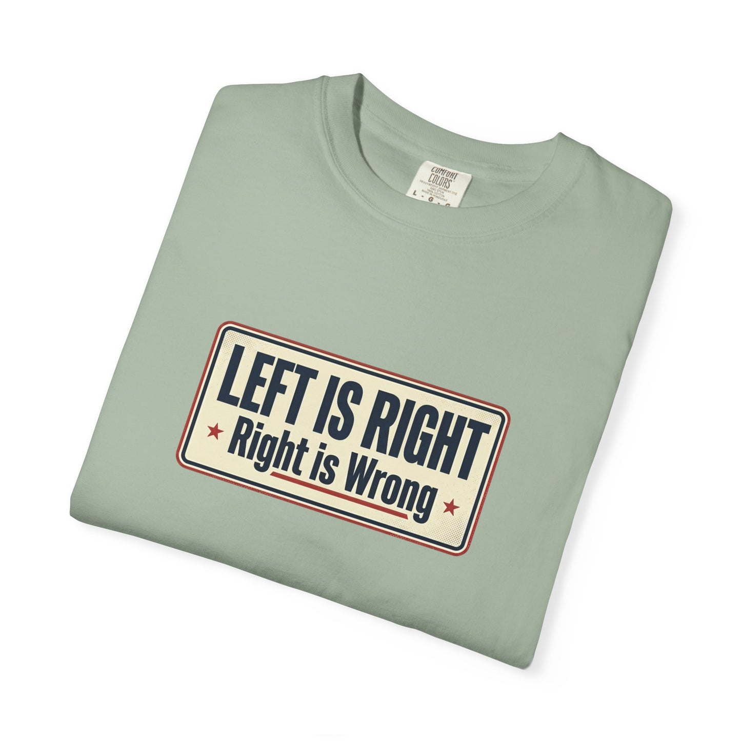 T-Shirt — "Left Is Right, Right Is Wrong" Retro Political Slogan Tee