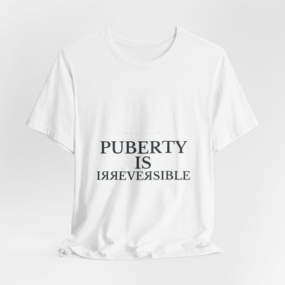 Puberty Is Irreversible Tee
