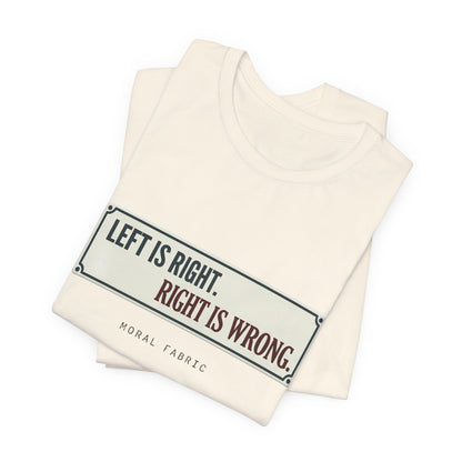 Left Is Right street sign t-shirt by Moral Fabric — progressive political graphic tee Canada