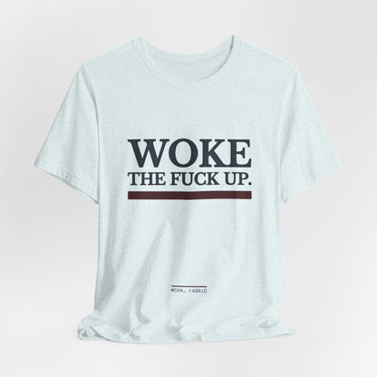 Woke The Fuck Up Tee