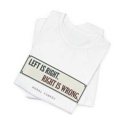 Left Is Right street sign t-shirt by Moral Fabric — progressive political graphic tee Canada
