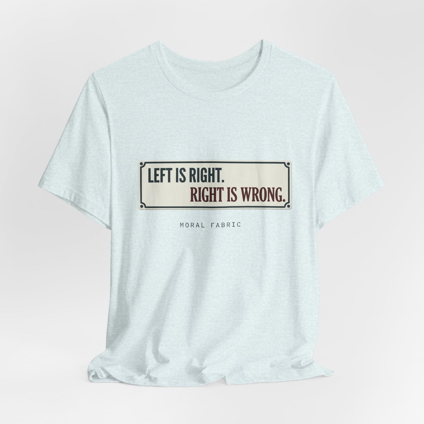 Left Is Right street sign t-shirt by Moral Fabric — progressive political graphic tee Canada