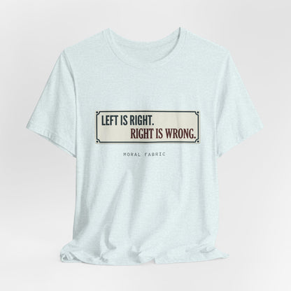Left Is Right street sign t-shirt by Moral Fabric — progressive political graphic tee Canada