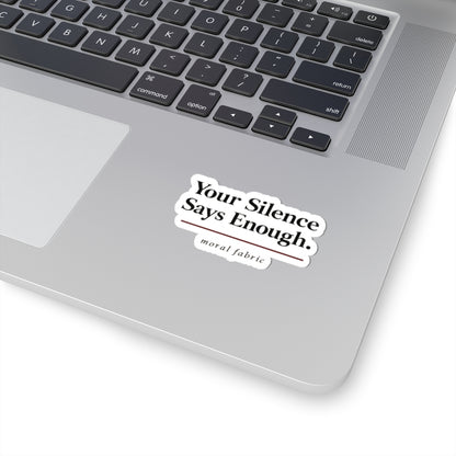 Your Silence Says Enough kiss-cut vinyl sticker by Moral Fabric — progressive activist decal Canada
