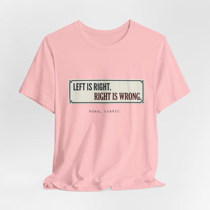 Left Is Right street sign t-shirt by Moral Fabric — progressive political graphic tee Canada