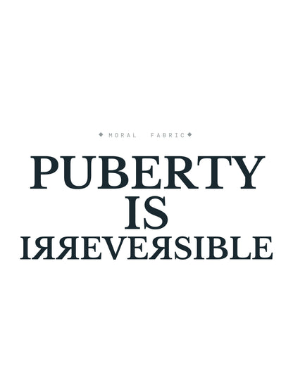 Puberty Is Irreversible Tee