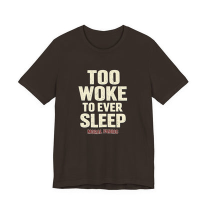 Too Woke To Ever Sleep t-shirt by Moral Fabric — progressive activist tee Canada
