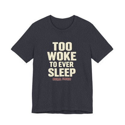 Too Woke To Ever Sleep t-shirt by Moral Fabric — progressive activist tee Canada