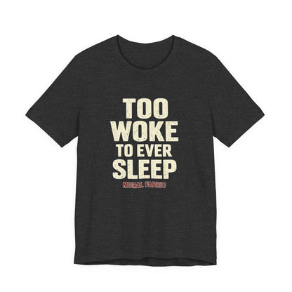 Too Woke To Ever Sleep t-shirt by Moral Fabric — progressive activist tee Canada