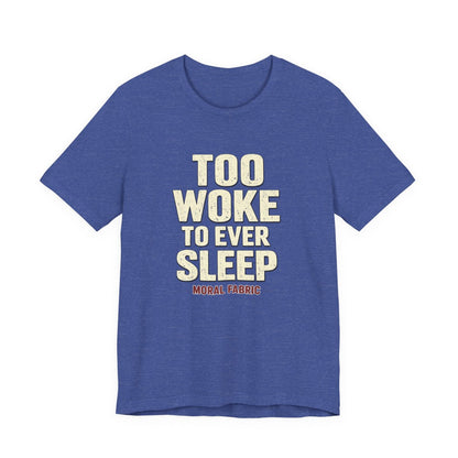 Too Woke To Ever Sleep t-shirt by Moral Fabric — progressive activist tee Canada