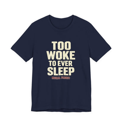 Too Woke To Ever Sleep t-shirt by Moral Fabric — progressive activist tee Canada