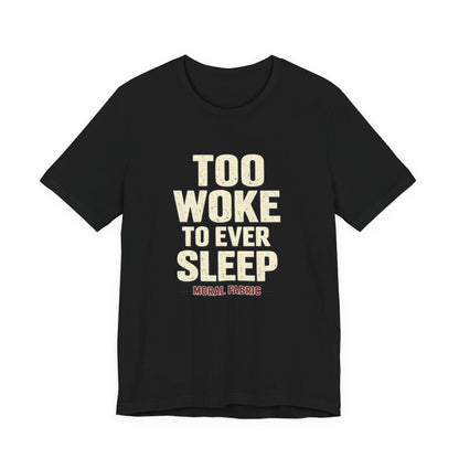 Too Woke To Ever Sleep t-shirt by Moral Fabric — progressive activist tee Canada